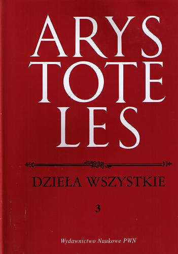 Okładka książki Dzieła wszystkie T. 3 / Arystoteles ; tł. Paweł Siwek.