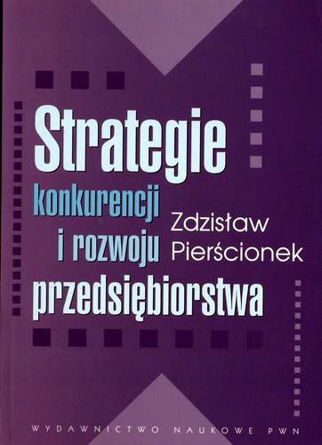 Okładka książki Strategie konkurencji i rozwoju przedsiębiorstwa / Zdzisław Pierścionek.