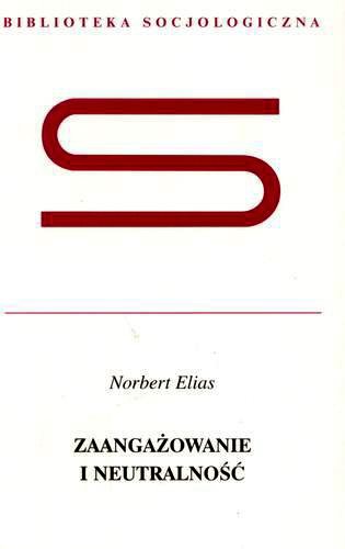 Okładka książki Zaangażowanie i neutralność / Norbert Elias ; przeł. Janusz Stawiński.