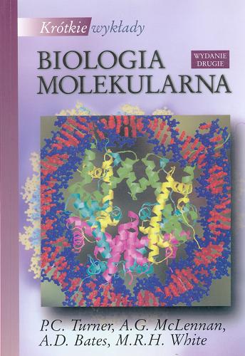 Okładka książki Biologia molekularna / P. C. Turner [et al.] ; przekł. zbiorowy [z ang.] pod red. Zofii Szewykowskiej-Kulińskiej.