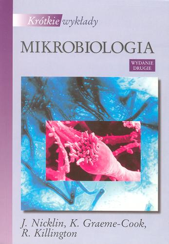 Okładka książki Mikrobiologia / J Nicklin ; red. Zdzisław Markiewicz ; tłum. Jadwiga Baj.