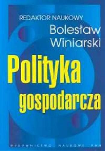 Okładka książki Polityka gospodarcza / redaktor naukowy Bolesław Winiarski.