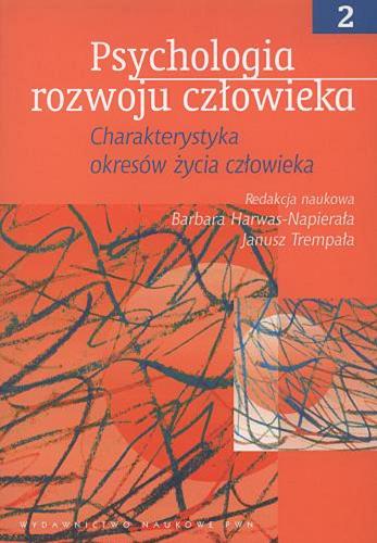 Okładka książki Psychologia rozwoju człowieka. T. 2 / red. nauk. Barbara Harwas-Napierała ; red. nauk. Janusz Trempała.
