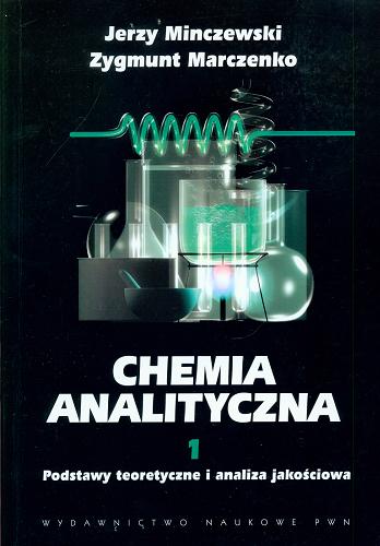Okładka książki Chemia analityczna. 1, Podstawy teoretyczne i analiza jakościowa / Jerzy Minczewski, Zygmunt Marczenko.