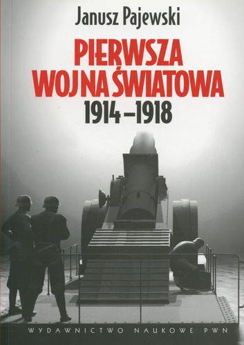 Okładka książki Pierwsza wojna światowa 1914-1918 / Janusz Pajewski.