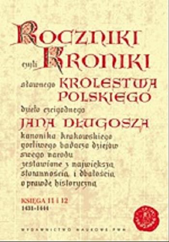 Okładka książki  Jana Długosza Roczniki czyli Kroniki sławnego Królestwa Polskiego Ks. 11 i Ks. 12 1431 - 1444  5