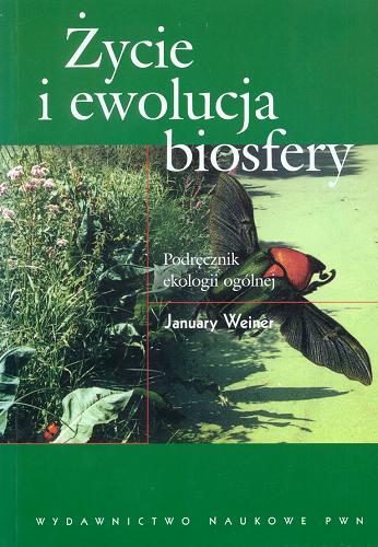 Okładka książki Życie i ewolucja biosfery : podręcznik ekologii ogólnej / January Weiner.