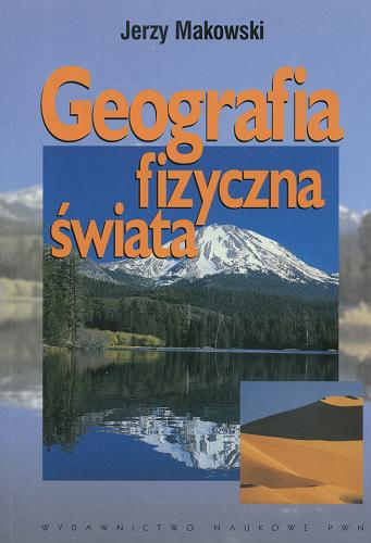 Okładka książki Geografia fizyczna świata / Jerzy Makowski.