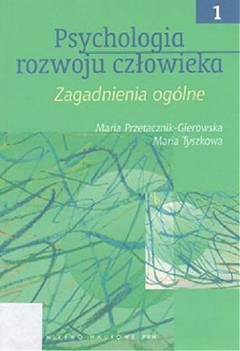 Okładka książki Psychologia rozwoju człowieka. T. 1, Zagadnienia ogólne / Maria Przetacznik-Gierowska, Maria Tyszkowa.