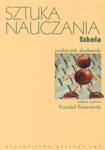 Okładka książki Sztuka nauczania : podręcznik akademicki T. 2 Szkoła / red. Krzysztof Konarzewski.