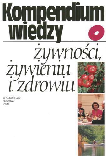 Okładka książki Kompendium wiedzy o żywności, żywieniu i zdrowiu / red. Jan Gawęcki ; red. Teresa Mossor-Pietraszewska.
