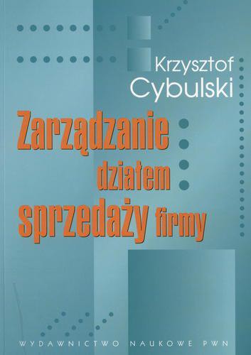 Okładka książki Zarządzanie działem sprzedaży firmy : prognozowanie, organizowanie, motywowanie, kontrola / Krzysztof Cybulski.