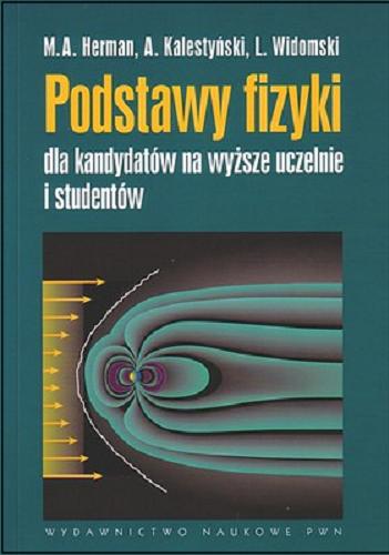Okładka książki Podstawy fizyki dla kandydatów na wyższe uczelnie i studentów / M. A. Herman, A. Kalestyński, L. Widomski.