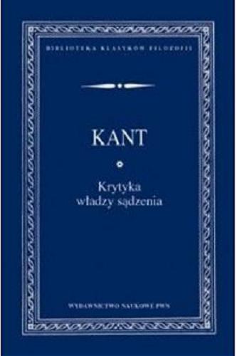Okładka książki Krytyka władzy sądzenia / Immanuel Kant ; przełożył oraz opatrzył przedmową i przypisami Jerzy Gałecki ; tłumaczenie przejrzał Adam Landman.