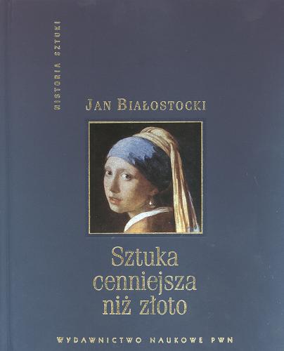 Okładka książki Sztuka cenniejsza niż złoto : opowieść o sztuce europejskiej naszej ery / Jan Białostocki.