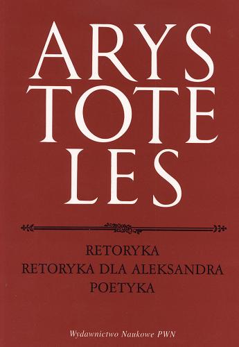 Okładka książki Retoryka; Retoryka dla Aleksandra; Poetyka / Arystoteles ; tł. Henryk Podbielski.