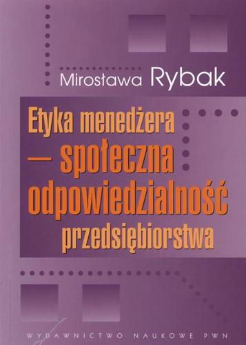 Okładka książki Etyka menedżera - społeczna odpowiedzialność przedsiębiorstwa / Mirosława Rybak.