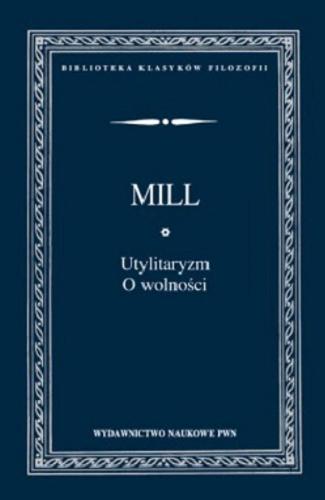 Okładka książki Utylitaryzm ; O wolności / John Stuart Mill ; w przekładzie Marii Ossowskiej, Amelii Kurlandzkiej ; słowo wstępne napisał Tadeusz Kotarbiński.
