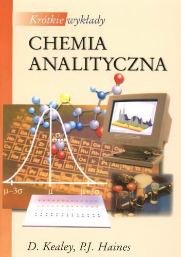 Okładka książki Chemia analityczna / D. Kealey, P. J. Haines ; z jęz. ang. tł. Małgorzata Galus.