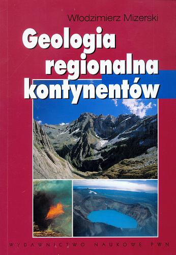 Okładka książki Geologia regionalna kontynentów / Włodzimierz Mizerski.