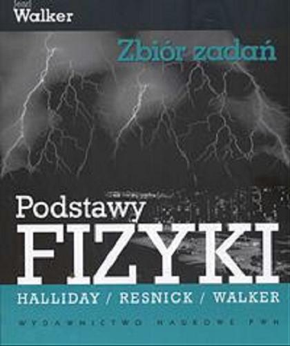 Okładka książki Podstawy fizyki : zbiór zadań / Jearl Walker ; z jęz. ang. tł. Mirosław Łukaszewski.