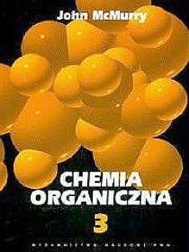Okładka książki Chemia organiczna. Cz. 3 (rozdz. 13-18) / John McMurry ; z angielskiego tłumaczyli W. Boczoń, H. Koroniak, J. Milecki.