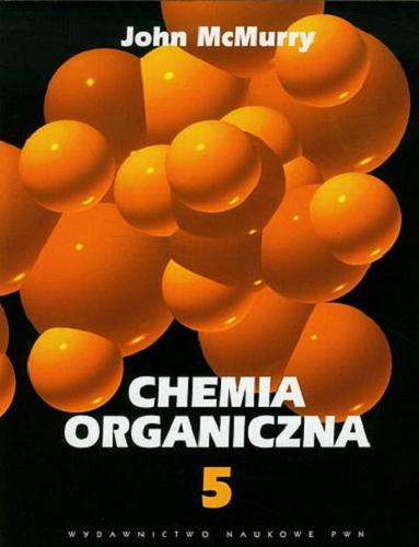 Okładka książki Chemia organiczna. Cz. 5 (rozdz. 27-31) / John McMurry ; z angielskiego tłumaczyli W. Boczoń, H. Koroniak, J. Milecki.