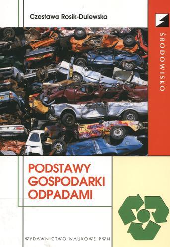 Okładka książki Podstawy gospodarki odpadami / Czesława Rosik-Dulewska.