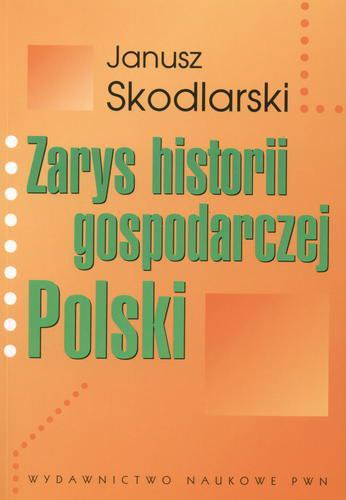 Okładka książki Zarys historii gospodarczej Polski / Janusz Skodlarski.