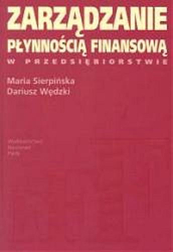 Okładka książki Zarządzanie płynnością finansową w przedsiębiorstwie / Maria Sierpińska ; Dariusz Wędzki.