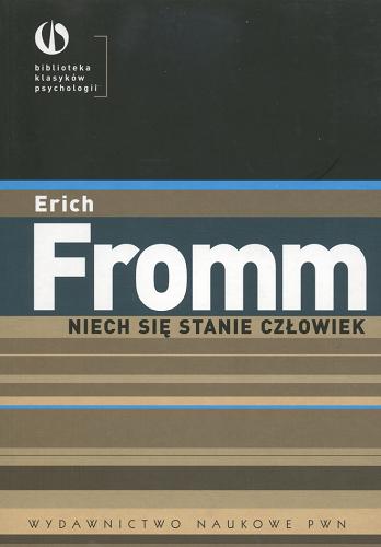 Okładka książki Niech się stanie człowiek : z psychologii etyki / Erich Fromm ; [przetłumaczył, przedmowę i notę o autorze napisał Robert Saciuk].