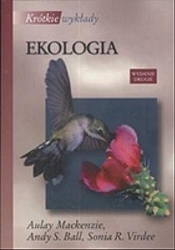 Okładka książki Ekologia / A. Mackenzie, A. S. Ball, S. R. Virdee ; przekład Michał Kozakiewicz, Anna Kozakiewicz, Krzysztof Dmowski.