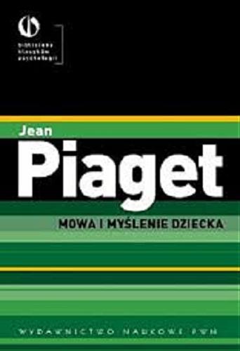 Okładka książki Mowa i myślenie u dziecka / Jean Piaget ; [przeł. z fr. J. Kołudzka ; przedm. Maria Przetacznik-Gierowska].