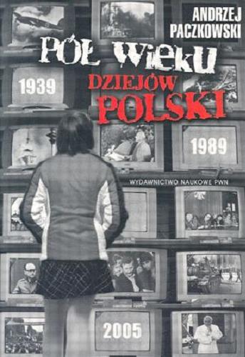 Okładka książki Pół wieku dziejów Polski / Andrzej Paczkowski ; [proj. okł. i str. tyt. Piotr Grzegorzewski].