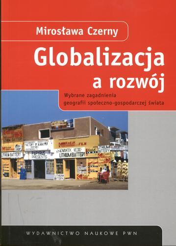Okładka książki Globalizacja a rozwój : wybrane zagadnienia geografii społeczno-gospodarczej świata / Mirosława Czerny.