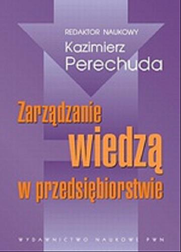 Okładka książki Zarządzanie wiedzą w przedsiębiorstwie / red. Kazimierz Perechuda.