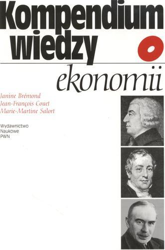 Okładka książki Kompendium wiedzy o ekonomii / Janine Brémond, Jean-François Couet, Marie-Martine Salort ; przekład Krzysztof Malaga.