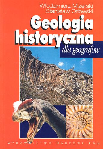 Okładka książki Geologia historyczna dla geografów / Włodzimierz Mizerski, Stanisław Orłowski.
