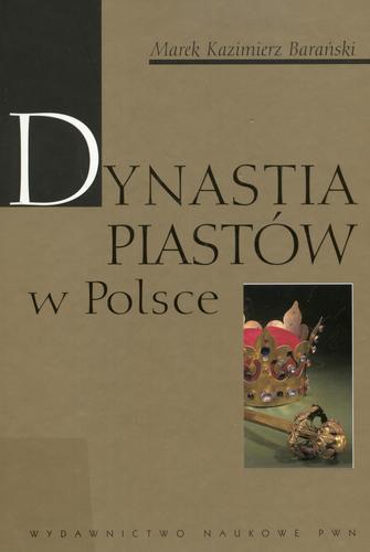 Okładka książki Dynastia Piastów w Polsce / Marek Kazimierz Barański.