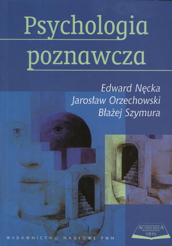 Okładka książki Psychologia poznawcza / Edward Nęcka ; Jarosław Orzechowski ; Błażej Szymura.