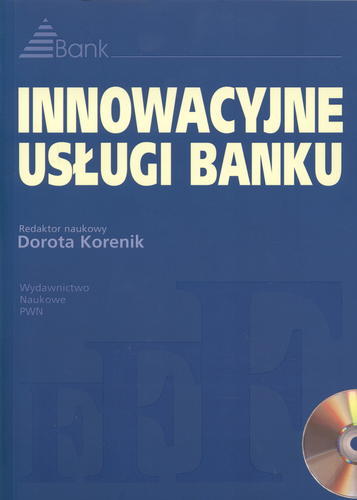 Okładka książki Innowacyjne usługi banku / red. nauk. Dorota Korenik ; współaut. Michał Kisiel.
