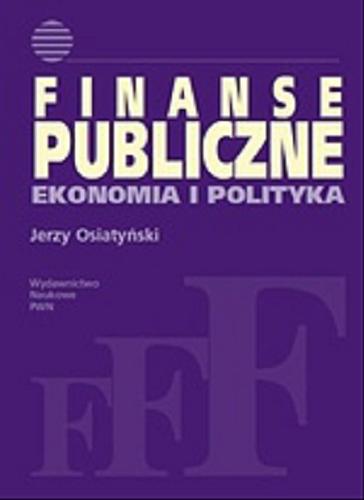 Okładka książki Finanse publiczne : ekonomia i polityka / Jerzy Osiatyński.