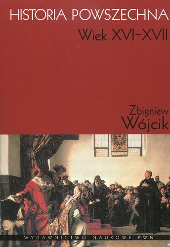 Okładka książki Historia powszechna : wiek XVI-XVII / Zbigniew Wójcik.