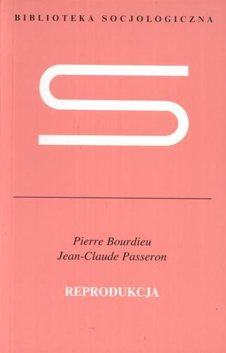 Okładka książki Reprodukcja / Pierre Bourdieu ; Jean-Claude Passeron ; przeł. Elżbieta Neyman.