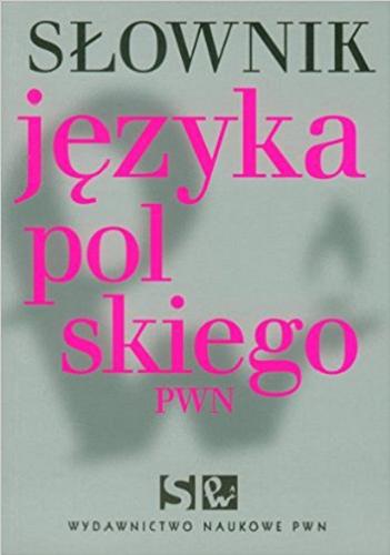 Okładka książki Słownik języka polskiego PWN / opracowanie Lidia Drabik [i inni] ; współpraca Anna Stankiewicz.