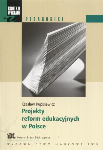 Okładka książki Projekty reform edukacyjnych w Polsce / Czesław Kupisiewicz.