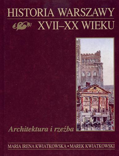 Okładka książki  Historia Warszawy XVII - XX wieku : architektura i rzeźba  4
