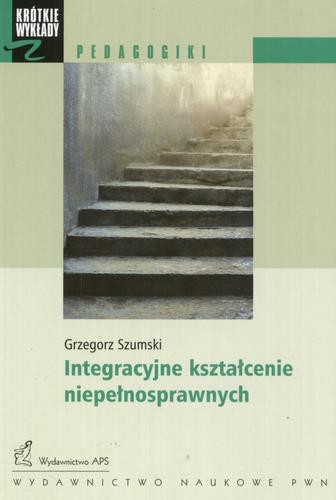 Okładka książki Integracyjne kształcenie niepełnosprawnych / Grzegorz Szumski.