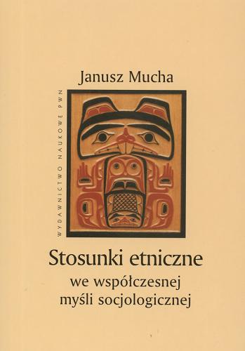 Okładka książki Stosunki etniczne we współczesnej myśli socjologicznej / Janusz Mucha.