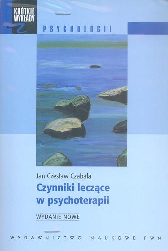Okładka książki Czynniki leczące w psychoterapii / Jan Czesław Czabała.